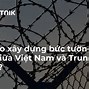 Trung Quốc Xây Hàng Rào Biên Giới Với Việt Nam